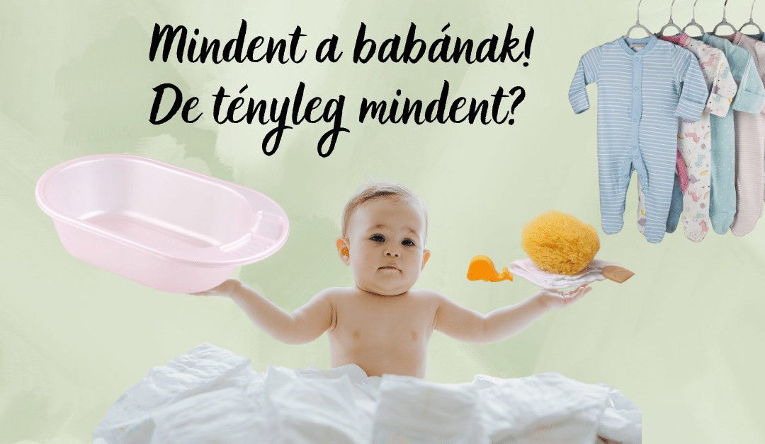 Mindent a babának! De tényleg mindenre szükség van?
