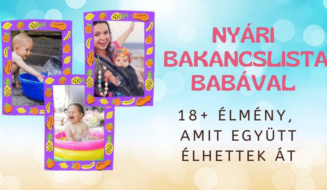 Nyári bakancslista babával – 18+ élmény, amit együtt átélhettek