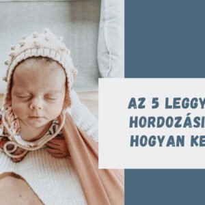 Az 5 leggyakoribb hordozási hiba és hogyan kerüld el.